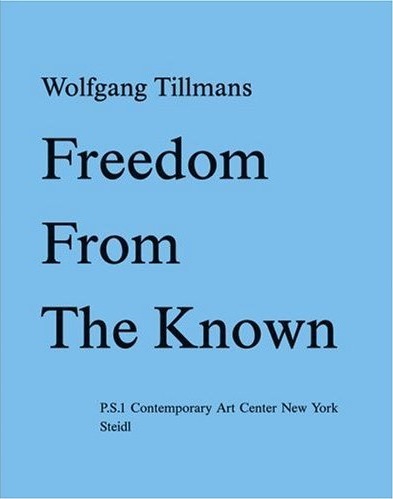 ☆☆☆・・ Wolfgang Tillmans : Freedom from the Known