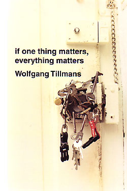 Wolfgang Tillmans : If one thing matters, everything matters.　☆☆☆☆・